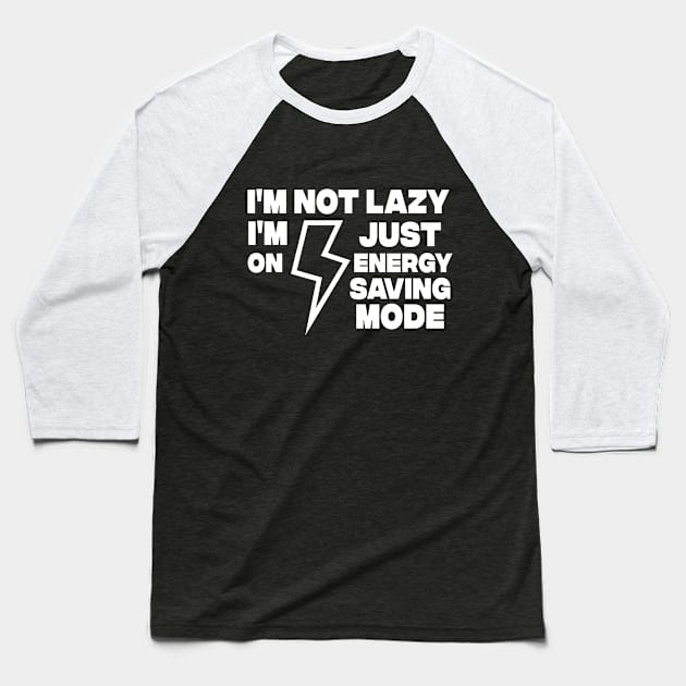 I AM NOT LAZY - Funny Sarcastic Quote - Humor Meme Baseball T-Shirt by Abdoss